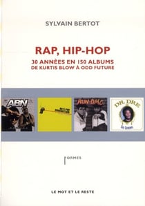 Rap, hip-hop - 30 années en 150 albums, de Kurtis Blow à Odd Future