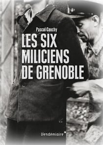 Maquisards et miliciens - les fusillés de Grenoble, septembre 1944