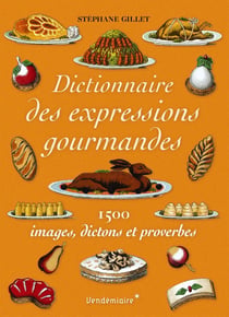 Dictionnaire des expressions gourmandes - 1500 expressions g