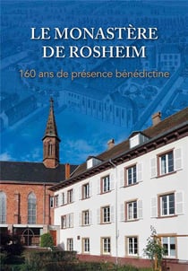 Le monastère de Rosheim : 160 ans de présence bénédictine