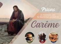 Prions et cheminons vers sa résurrection pendant le Carême