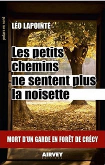 Les petits chemins ne sentent plus le noisette - mort d'un garde en forêt de