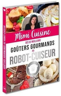 Mimi Cuisine ses 52 meilleurs goûters gourmands au robot-cuiseur