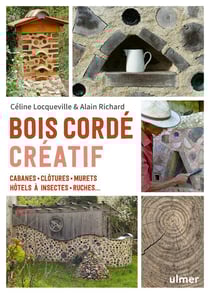 Bois cordé creatif : cabanes, clôtures, murets, hôtels à insectes, ruches ...