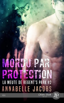 La meute de Regent's Park Tome 2 : mordu par protection