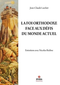 La Foi orthodoxe face aux défis du monde actuel : Entretiens avec Nicolas Rédine