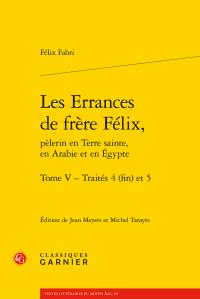 Les errances de frère Félix, pèlerin en Terre sainte, en Arabie et en Egypte t.5 - traités 4 (fin) et 5