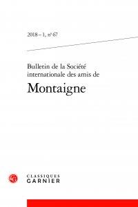 NOUVEAU BULLETIN DE LA SOCIETE INTERNATIONALE DES AMIS DE MONTAIGNE n.67 : bulletin de la societe internationale des amis de montaigne