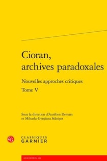 Cioran, archives paradoxales Tome 5 - nouvelles approches critiques