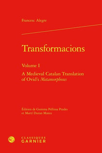 Transformacions Tome 1 : A Medieval Catalan Translation of Ovid's Metamorphoses