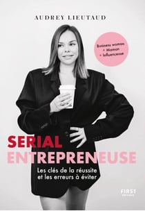 Serial entrepreneuse : les clés de la réussite et les erreurs à éviter