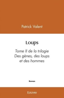 Loups - tome ii de la trilogie - "des genes, des loups et des hommes"