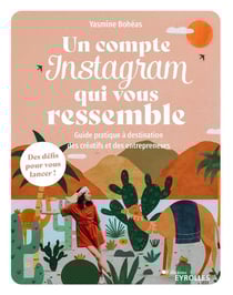 Un compte Instagram qui vous ressemble : Guide pratique à destination des créatifs et des entrepreneurs