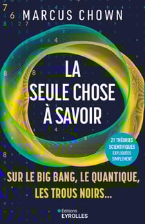 La seule chose à savoir sur le Big Bang, le quantique, les trous noirs... 21 grandes théories scientifiques expliquées simplement