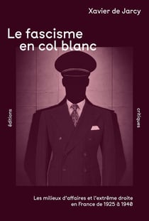 Le Fascisme en col blanc : Les milieux d'affaires et l'extrême droite en France de 1925 à 1940