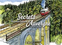 Secrets ferroviaires d'Auvergne et un peu au-delà