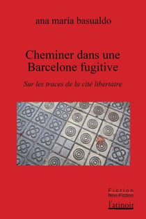 Cheminer dans une Barcelone fugitive : Sur les traces de la cité libertaire