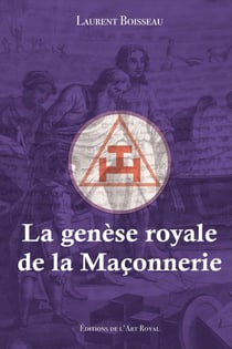 La genèse royale de la Maçonnerie : La genèse royale de la Maçonnerie