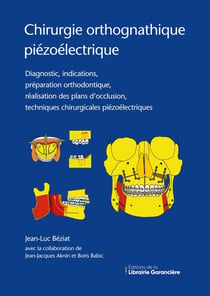 Chirurgie orthognathique piézoélectrique : Diagnostic, indications, préparation orthodontique, réalisation des plans d'occlusion, techniques chirurgicales piézoélectriques