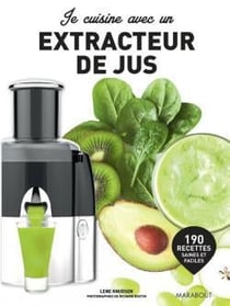 Je cuisine avec un extracteur de jus