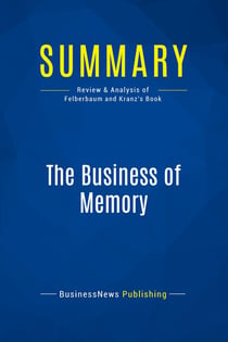 Summary: The Business of Memory : Review and Analysis of Felberbaum and Kranz's Book