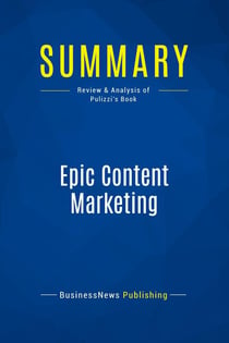 Summary: Epic Content Marketing : Review and Analysis of Pulizzi's Book