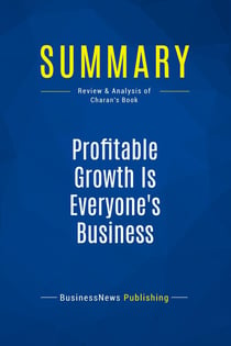 Summary: Profitable Growth Is Everyone's Business : Review and Analysis of Charan's Book
