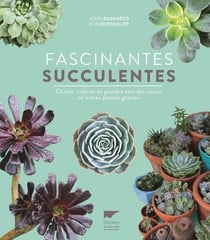 Fascinantes succulentes - choisir, cultiver et prendre soin des cactus et autres plantes grasses