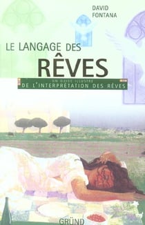 LE LANGAGE DES REVES. UN GUIDE ILLUSTRE DE L'INTERPRETATION DES REVES