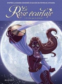 La rose écarlate Tome 2 : Je veux que tu m'aimes !