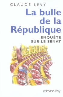 La bulle de la République - enquête sur le Sénat