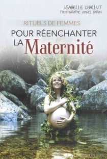 Rituels de femmes - pour réenchanter la maternité