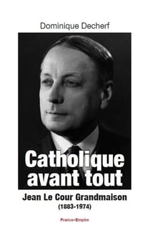 Catholique avant tout - Jean le Cour Grandmaison (1883-1974)