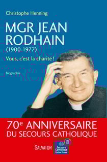 Mgr Jean Rodhain (1900-1977) - vous, c'est la charité !