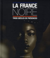 La france noire - trois siècles de présences