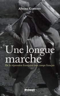 Une longue marche - de la répression franquiste aux camps français