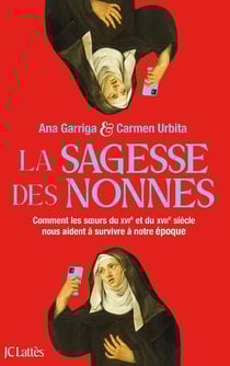 La sagesse des nonnes : Comment les soeurs du XVIe et du XVIIIe siècle nous aident à survivre à notre époque