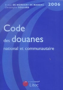 Code des douanes national et communautaire (EDITION 2006)