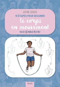 10 étapes pour dessiner le corps en mouvement : Plus de 50 modèles pas à pas !