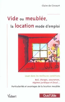 Vide ou meublee, la location mode d'emploi