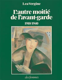 L'autre moitié de l'avant-garde 1910-1940 - femmes peintres et femmes sculpteurs dans les mouvements