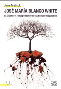 Jose maria blanco white - el espanol et l'independance de l'amerique hispanique