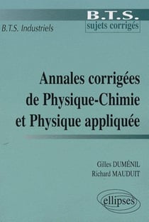 Annales corrigées de physique-chimie et physique appliquée - BTS industriels