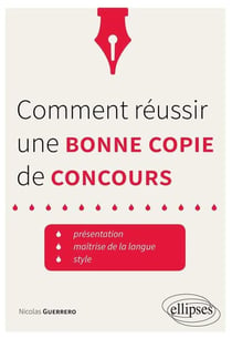 Comment réussir une bonne copie de concours. Présentation, maîtrise de la langue, style. - trucs et astuces