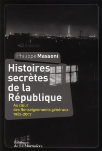 Histoires secrètes de la République - au coeur des renseignements généraux 1962-2007
