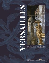 Versailles - splendeurs et intimité