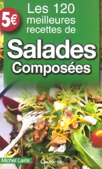 Les 120 meilleures recettes de salades composees
