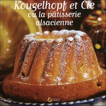Kougelhopf et cie - ou la pâtisserie alsacienne