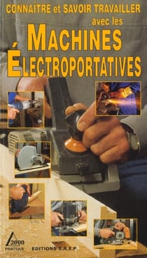Connaitre et savoir travailler avec les machines electroportatives