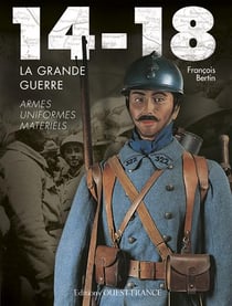 14-18, la grande guerre - armes, uniformes, matériels